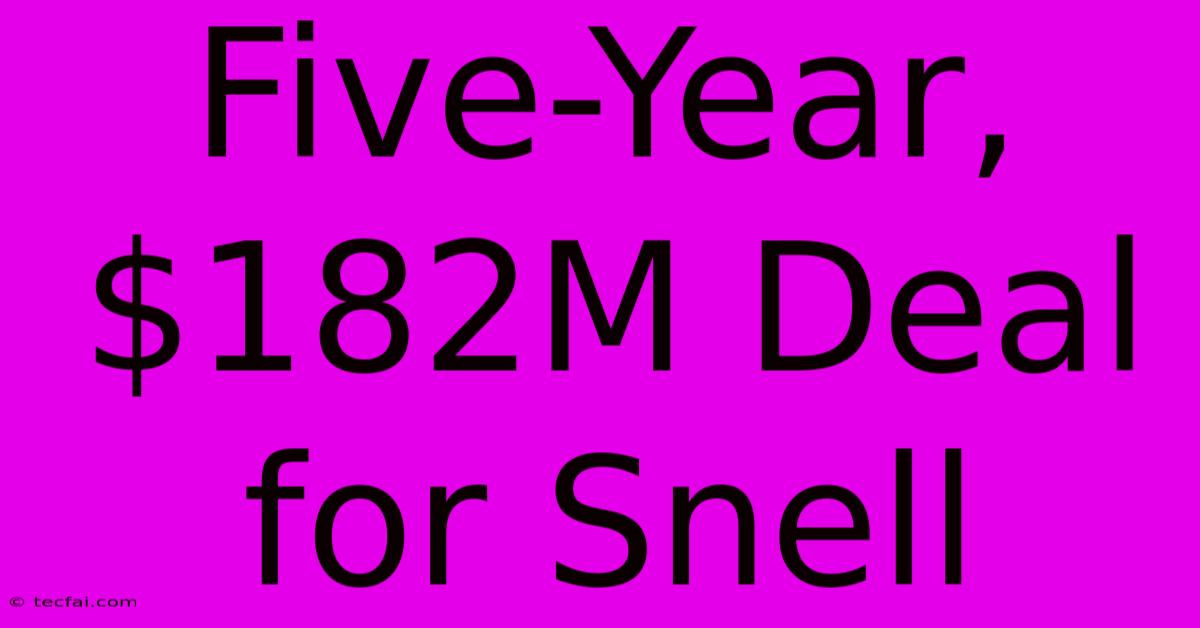 Five-Year, $182M Deal For Snell