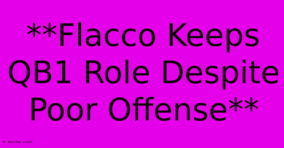 **Flacco Keeps QB1 Role Despite Poor Offense**