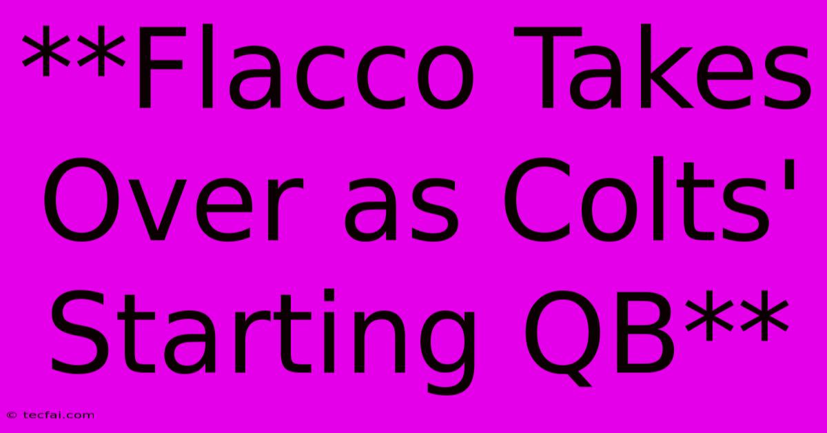 **Flacco Takes Over As Colts' Starting QB** 