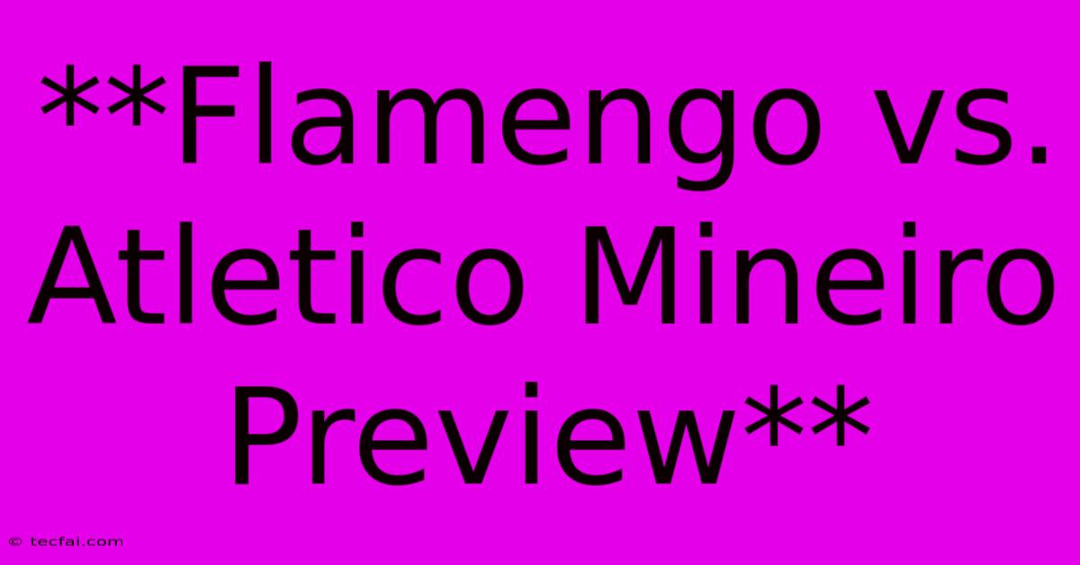 **Flamengo Vs. Atletico Mineiro Preview**