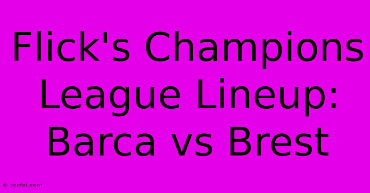 Flick's Champions League Lineup: Barca Vs Brest