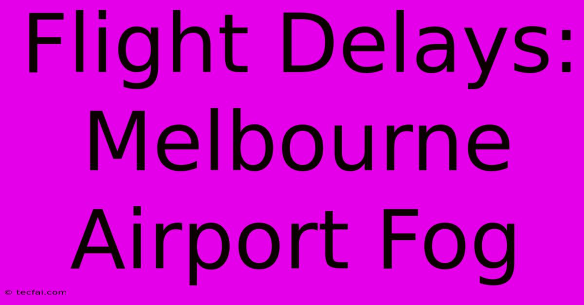 Flight Delays: Melbourne Airport Fog