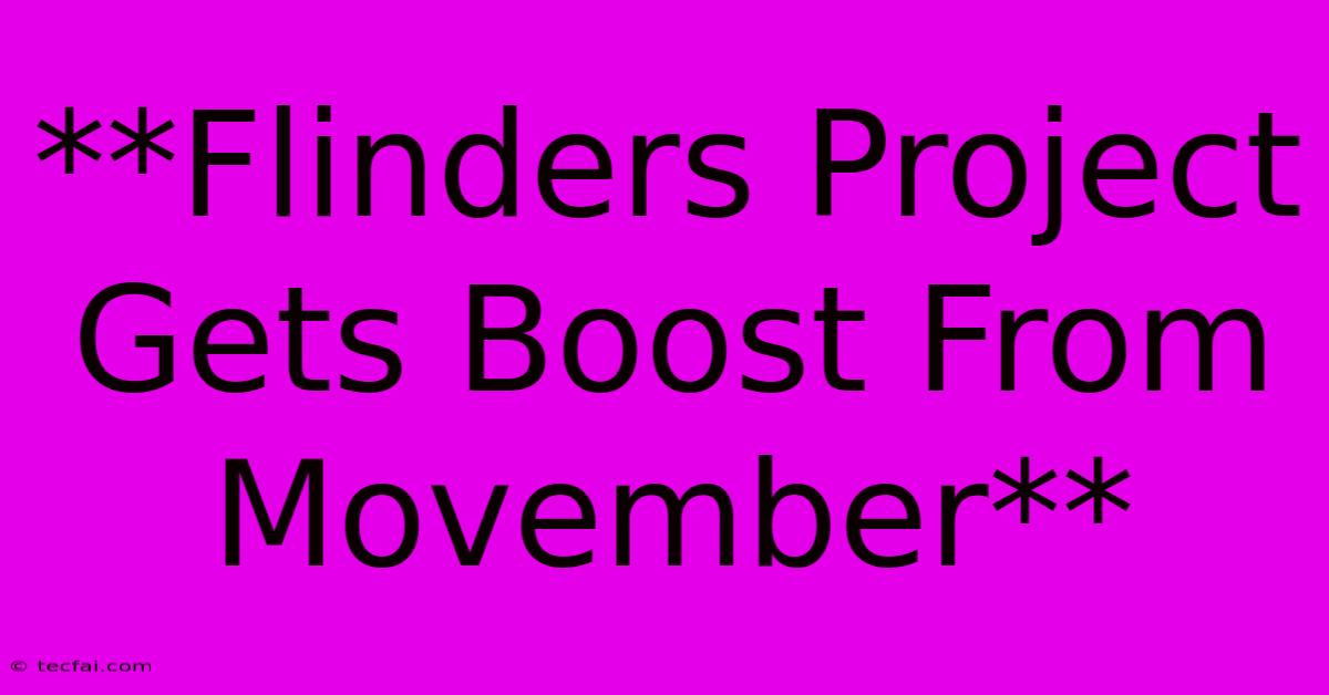 **Flinders Project Gets Boost From Movember**