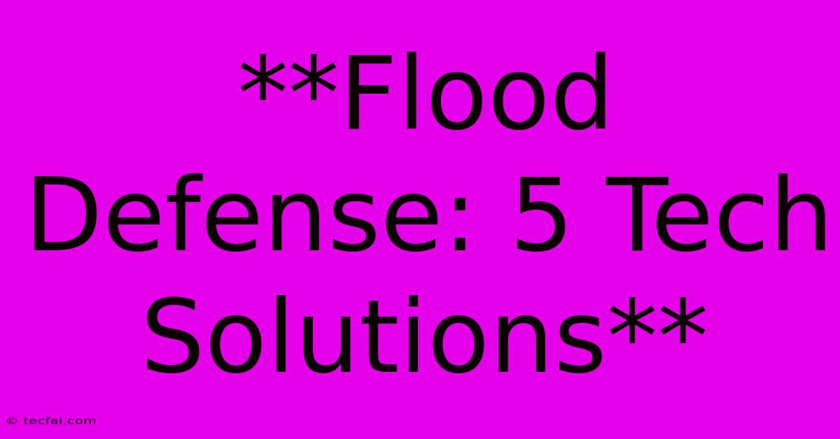 **Flood Defense: 5 Tech Solutions**