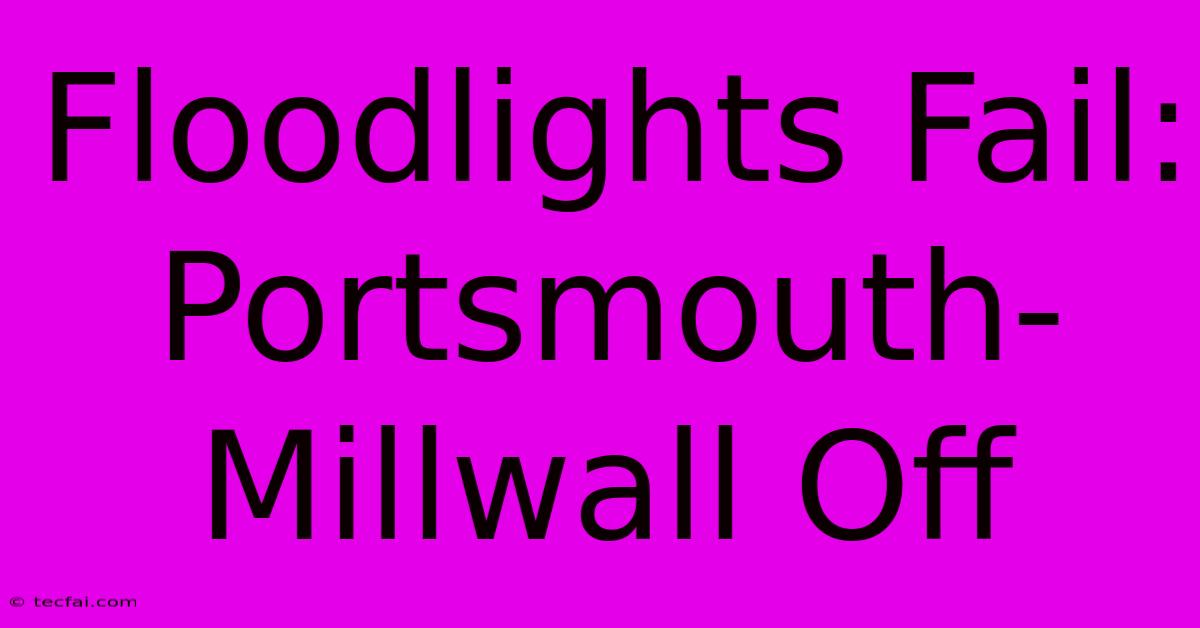 Floodlights Fail: Portsmouth-Millwall Off