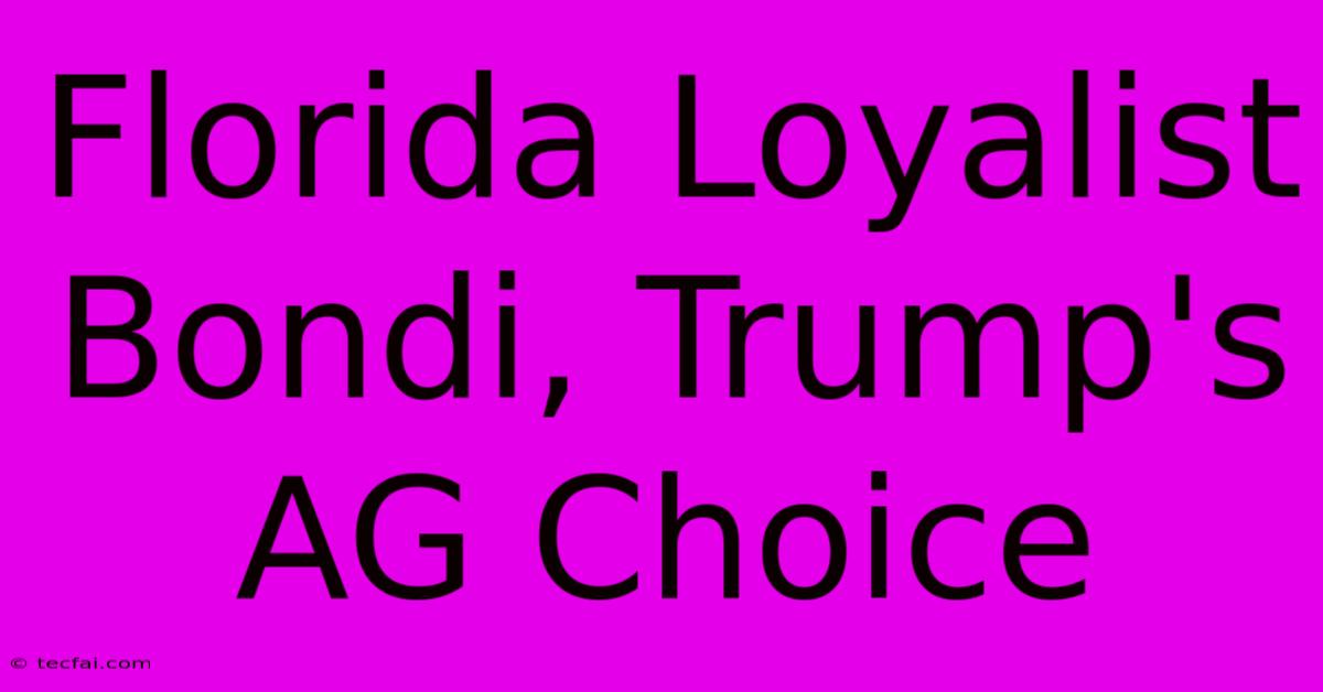 Florida Loyalist Bondi, Trump's AG Choice