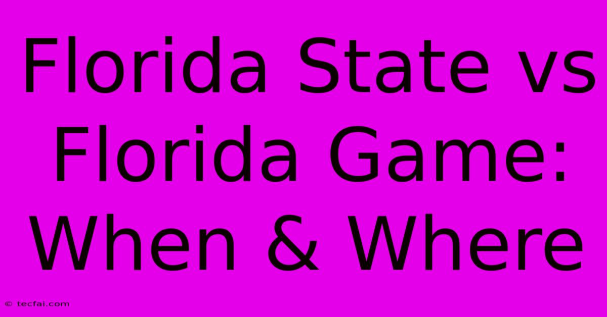 Florida State Vs Florida Game: When & Where