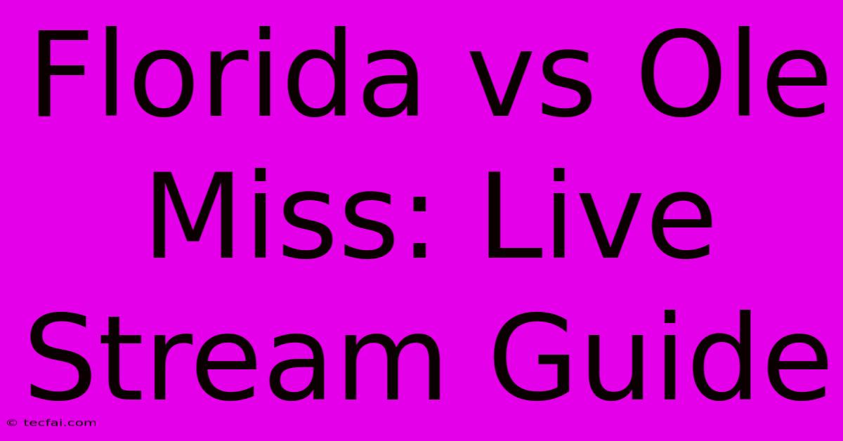 Florida Vs Ole Miss: Live Stream Guide