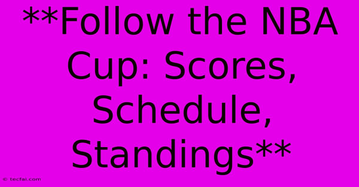 **Follow The NBA Cup: Scores, Schedule, Standings** 