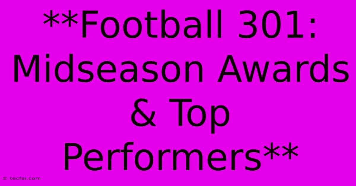 **Football 301: Midseason Awards & Top Performers**