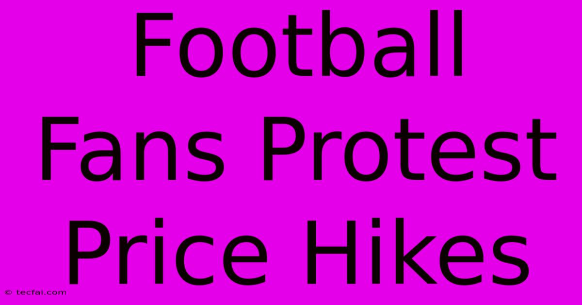 Football Fans Protest Price Hikes