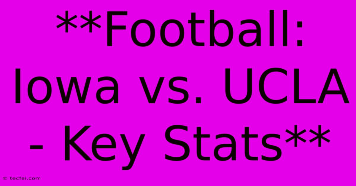 **Football: Iowa Vs. UCLA - Key Stats** 