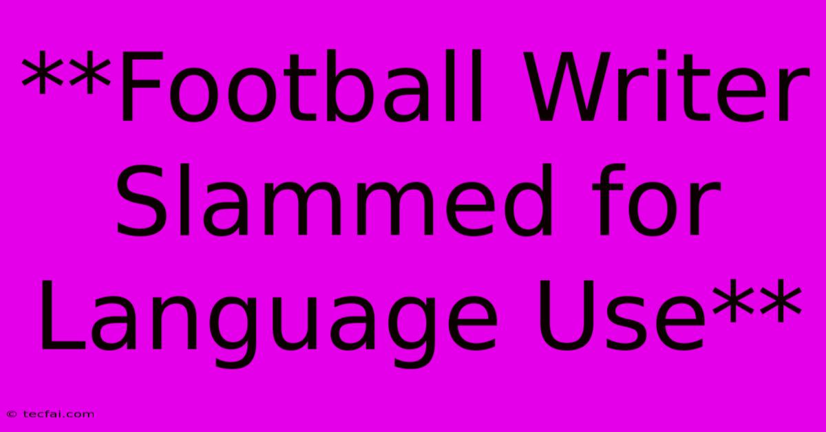 **Football Writer Slammed For Language Use**