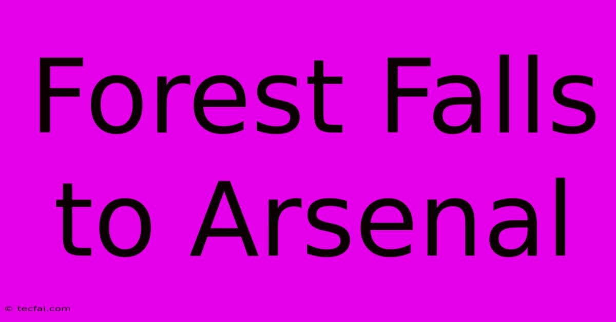 Forest Falls To Arsenal