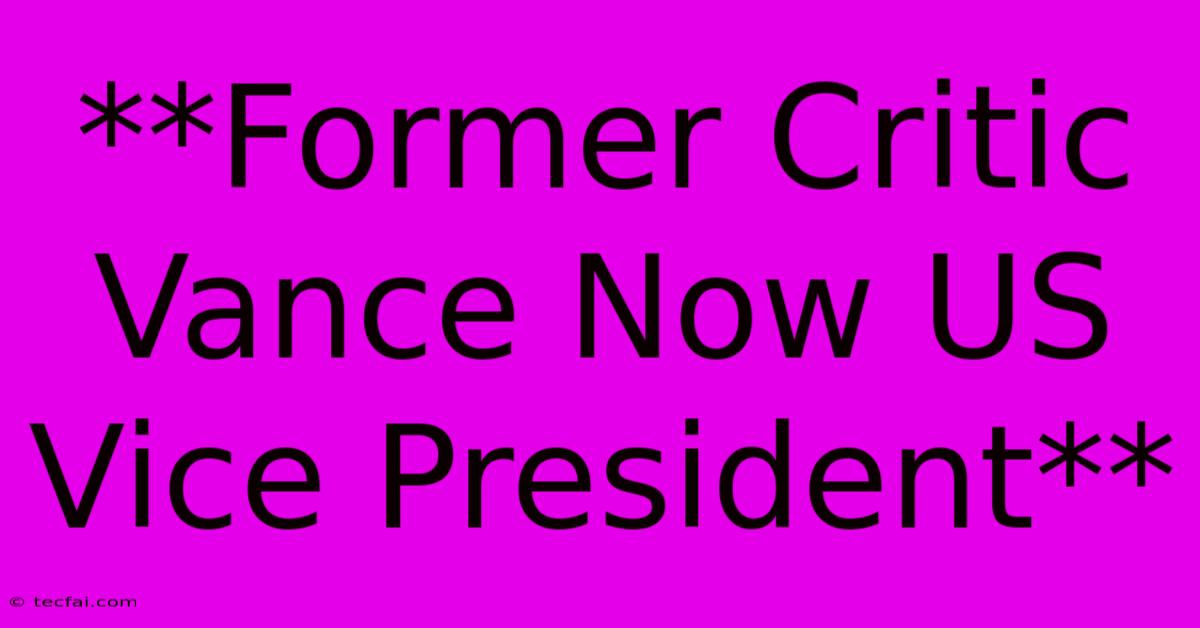 **Former Critic Vance Now US Vice President**