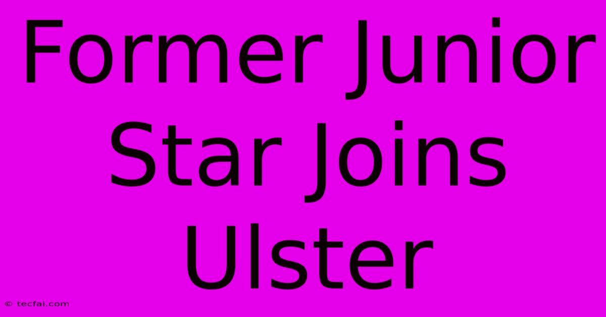 Former Junior Star Joins Ulster