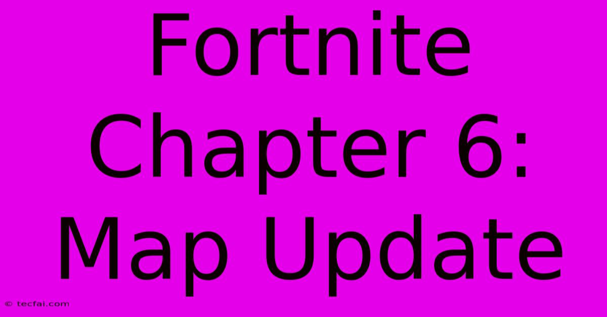 Fortnite Chapter 6: Map Update