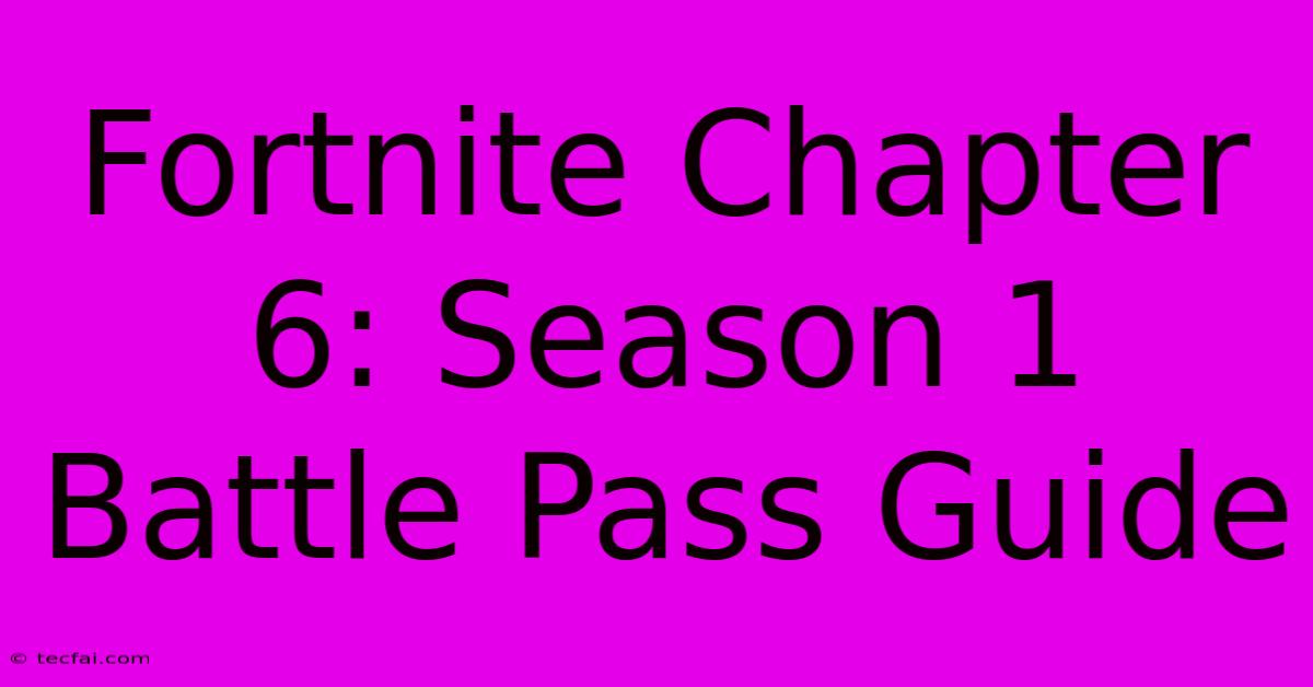 Fortnite Chapter 6: Season 1 Battle Pass Guide