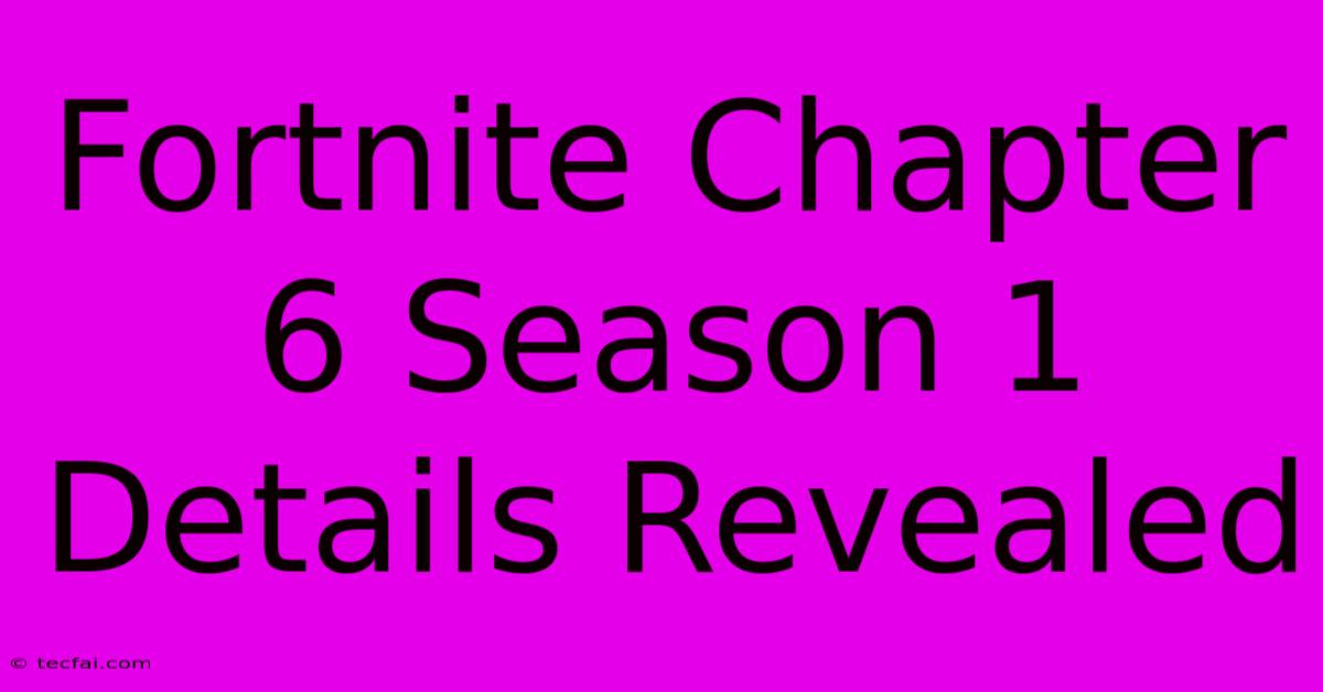 Fortnite Chapter 6 Season 1 Details Revealed