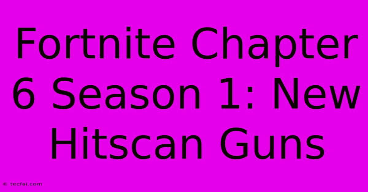 Fortnite Chapter 6 Season 1: New Hitscan Guns