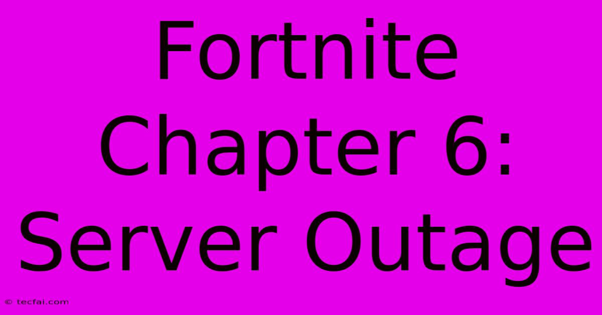 Fortnite Chapter 6: Server Outage