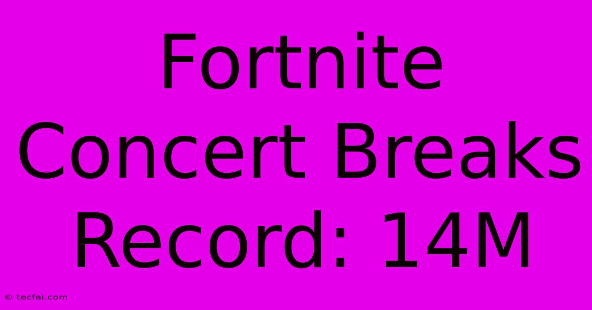 Fortnite Concert Breaks Record: 14M