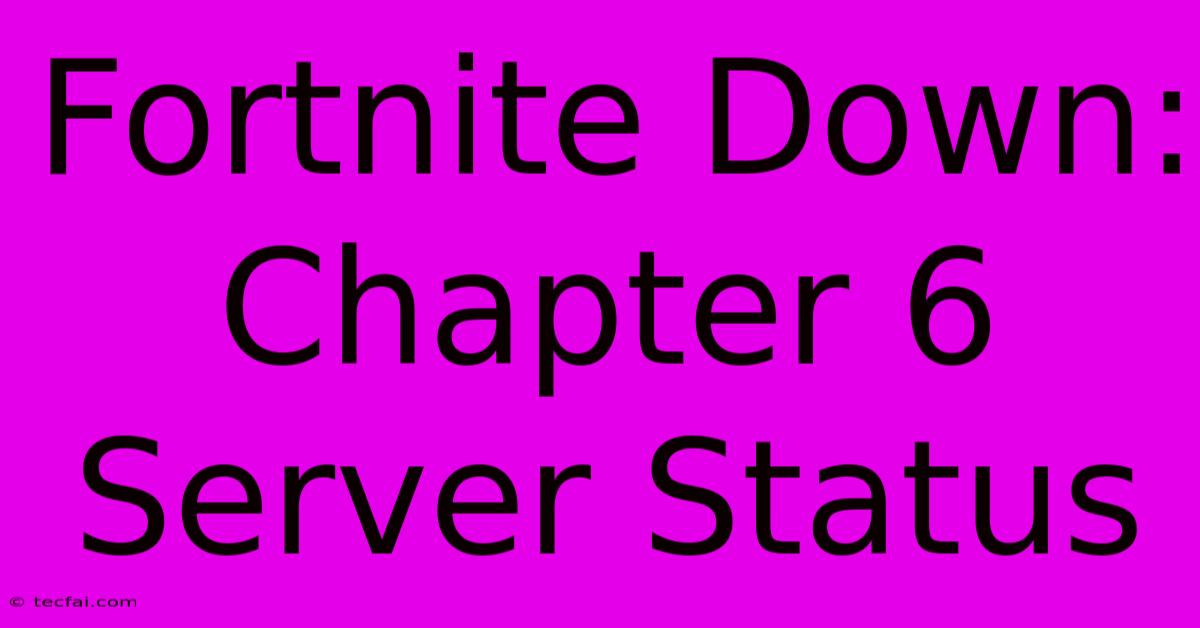 Fortnite Down: Chapter 6 Server Status