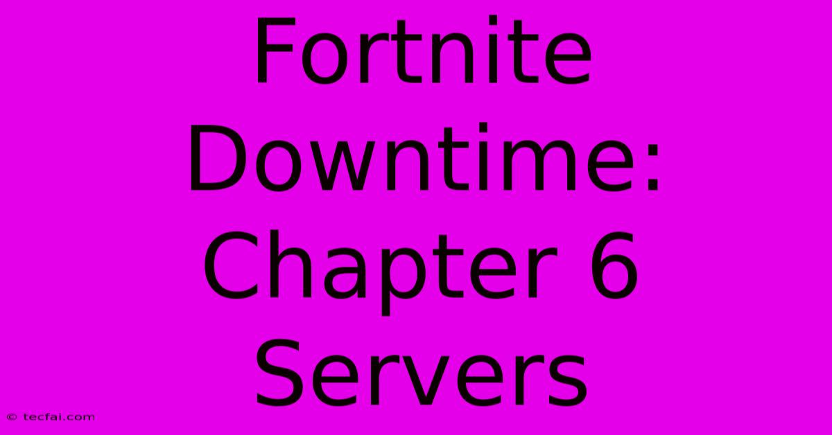 Fortnite Downtime: Chapter 6 Servers