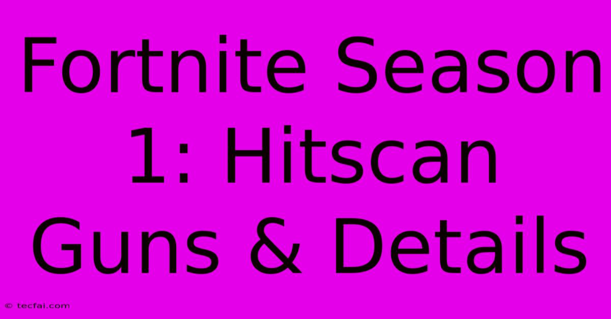 Fortnite Season 1: Hitscan Guns & Details