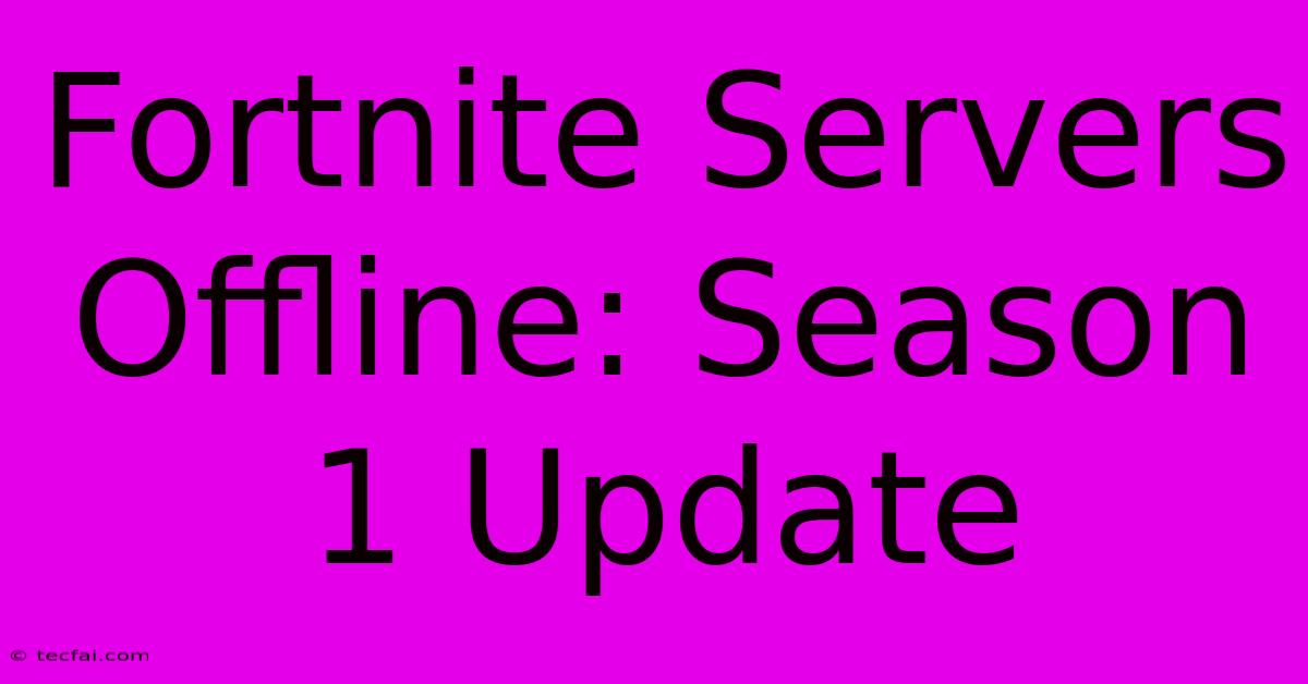 Fortnite Servers Offline: Season 1 Update