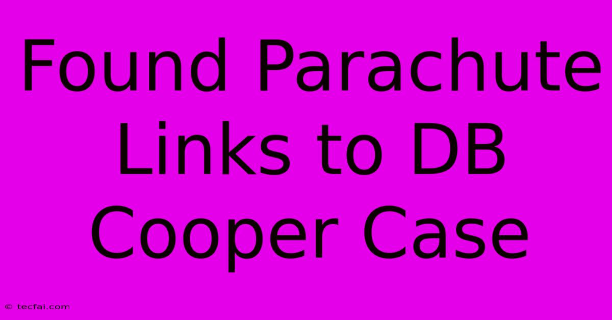 Found Parachute Links To DB Cooper Case