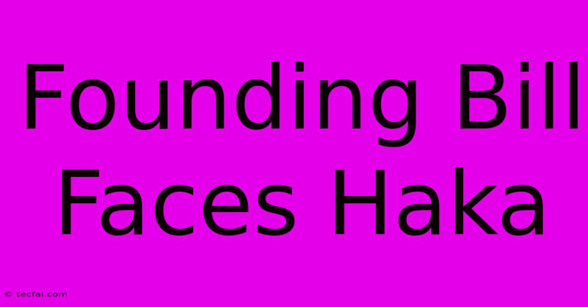 Founding Bill Faces Haka