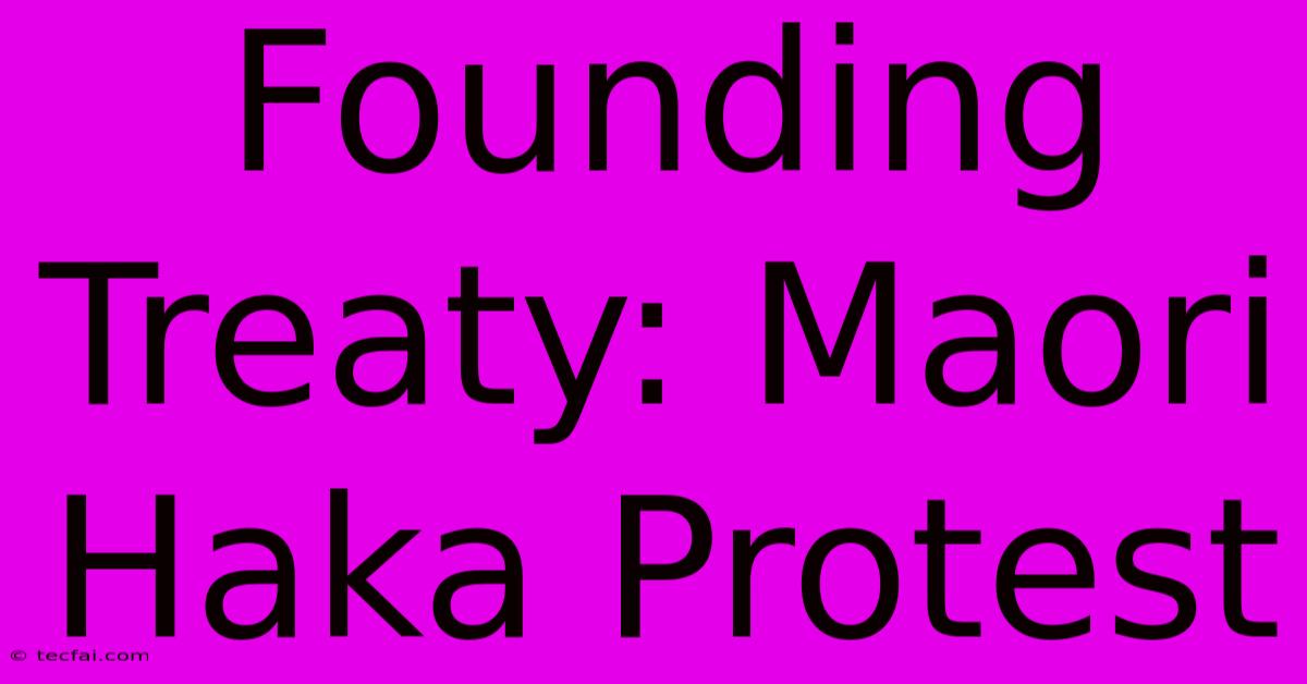 Founding Treaty: Maori Haka Protest