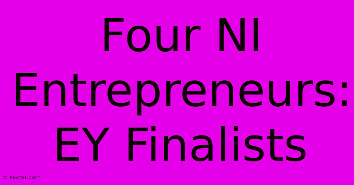 Four NI Entrepreneurs: EY Finalists