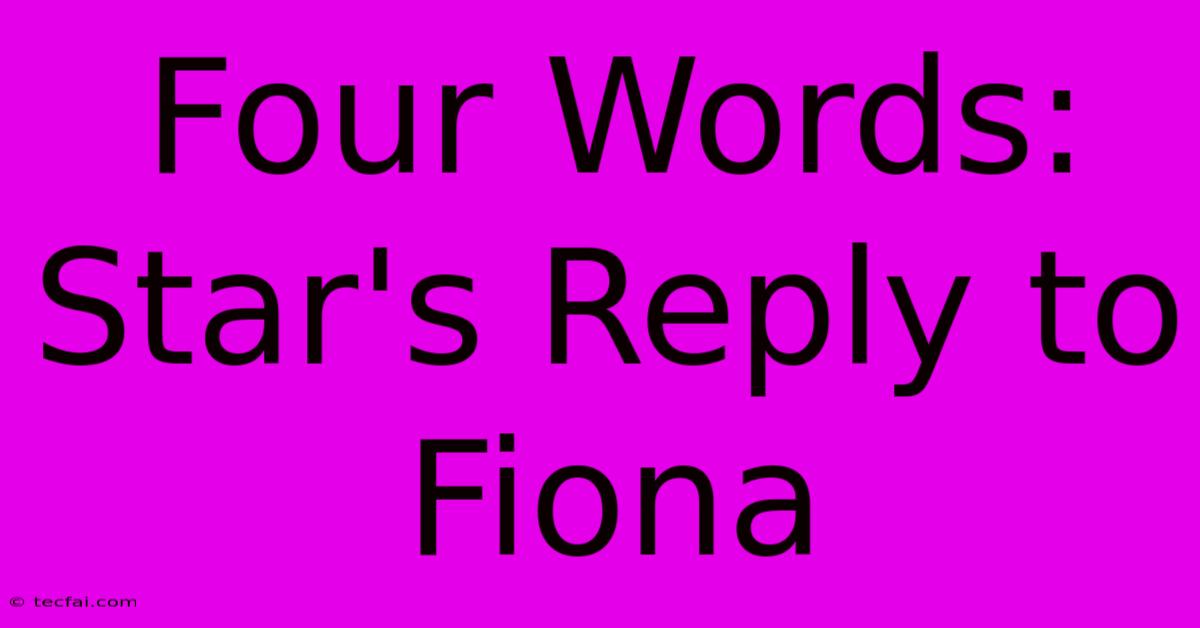 Four Words: Star's Reply To Fiona