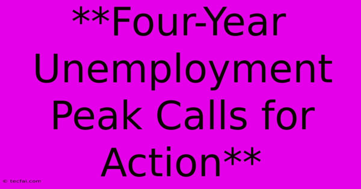 **Four-Year Unemployment Peak Calls For Action**