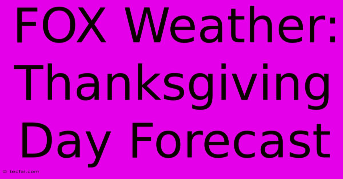 FOX Weather: Thanksgiving Day Forecast