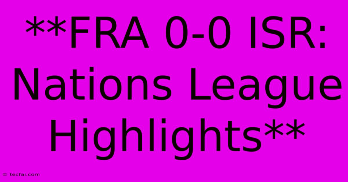 **FRA 0-0 ISR: Nations League Highlights**