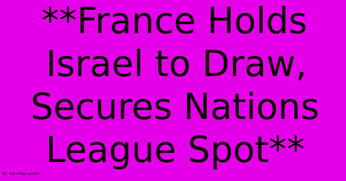 **France Holds Israel To Draw, Secures Nations League Spot** 