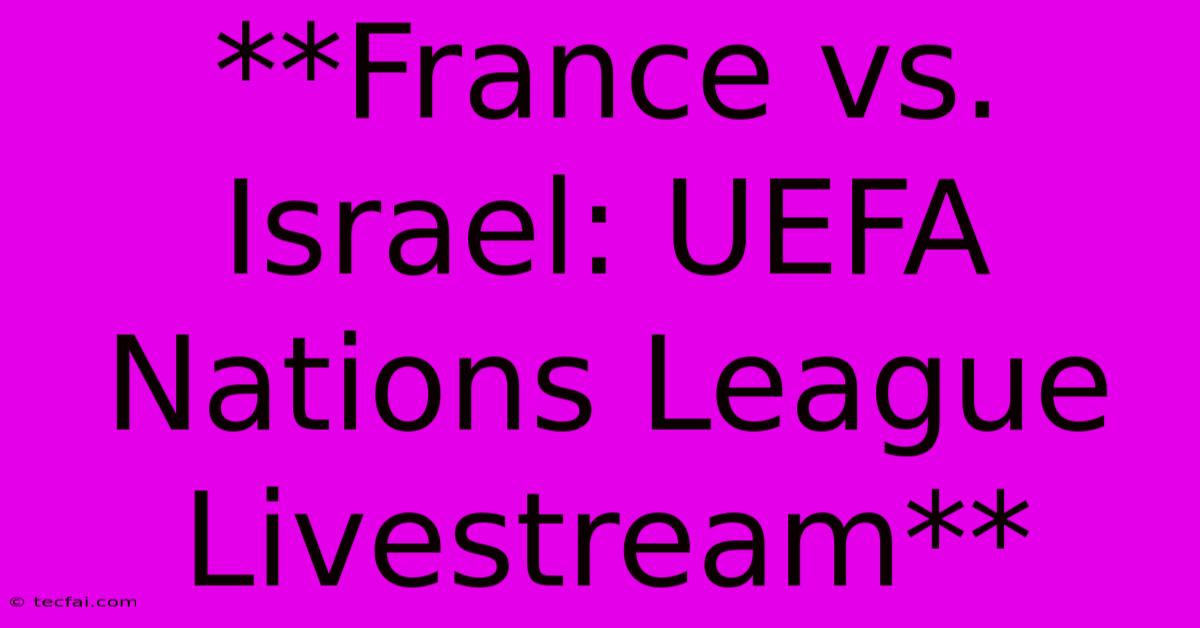 **France Vs. Israel: UEFA Nations League Livestream**