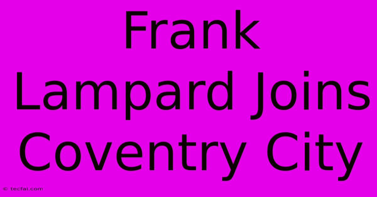 Frank Lampard Joins Coventry City