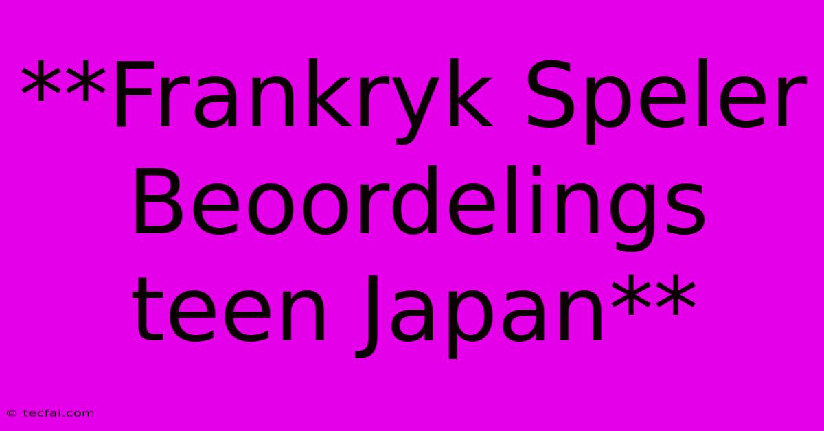 **Frankryk Speler Beoordelings Teen Japan**