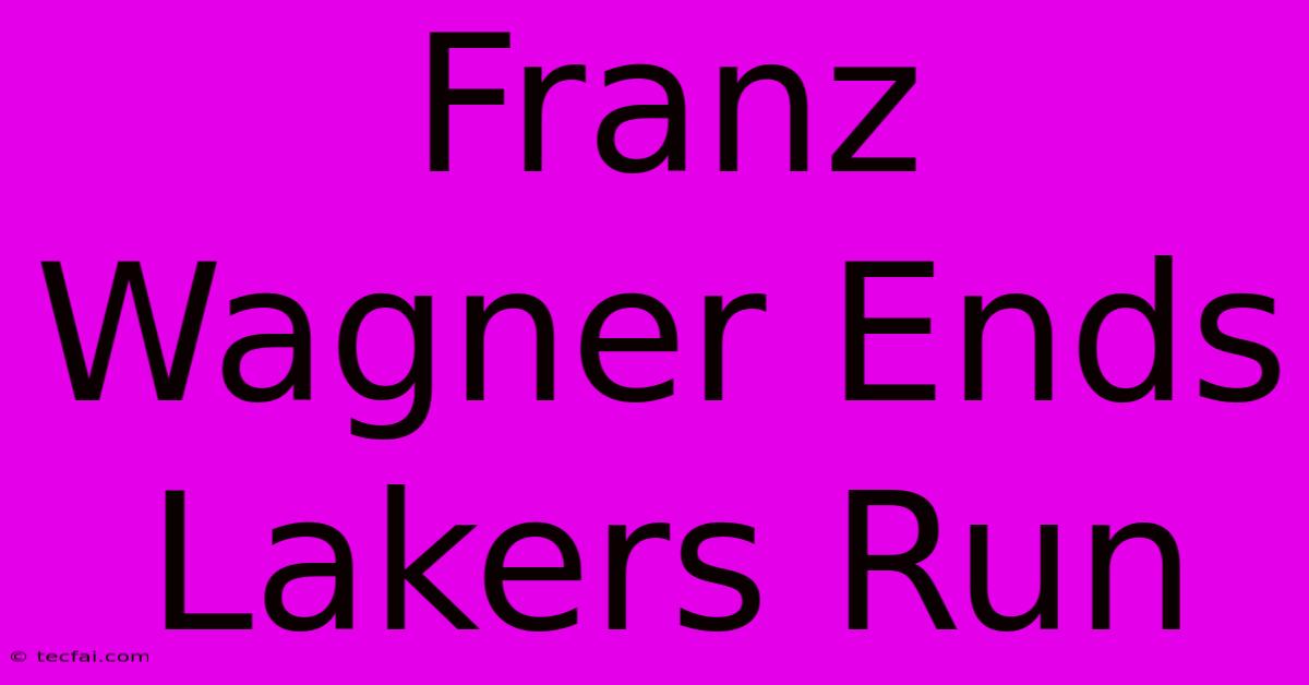 Franz Wagner Ends Lakers Run