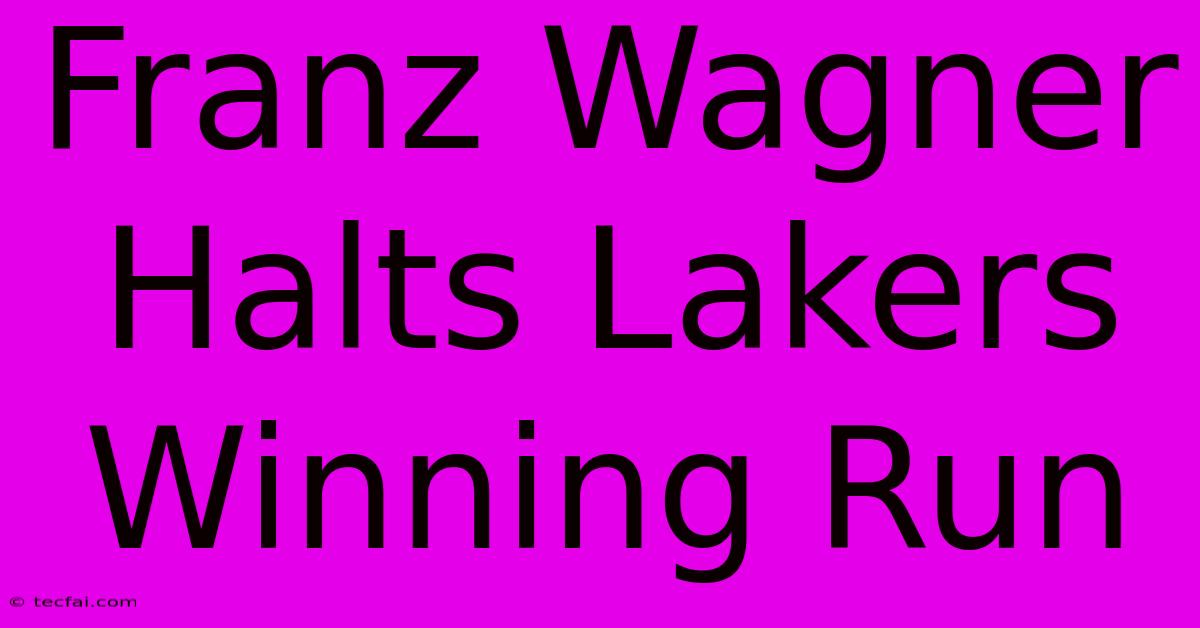 Franz Wagner Halts Lakers Winning Run