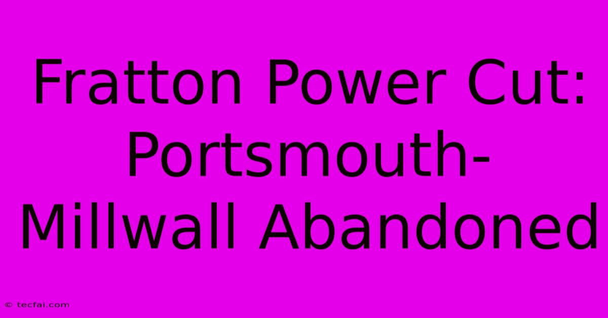 Fratton Power Cut: Portsmouth-Millwall Abandoned