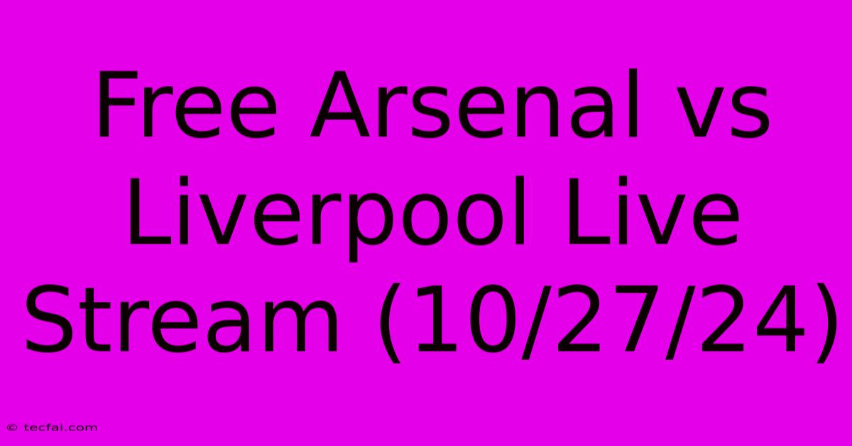 Free Arsenal Vs Liverpool Live Stream (10/27/24)