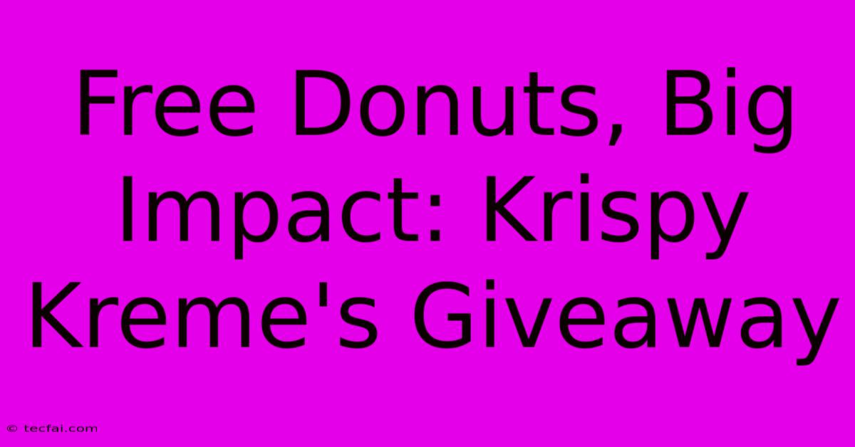 Free Donuts, Big Impact: Krispy Kreme's Giveaway 