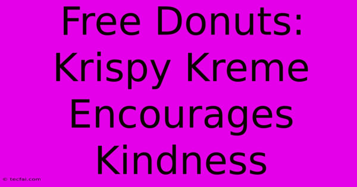 Free Donuts: Krispy Kreme Encourages Kindness 