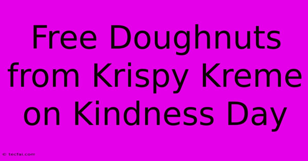 Free Doughnuts From Krispy Kreme On Kindness Day