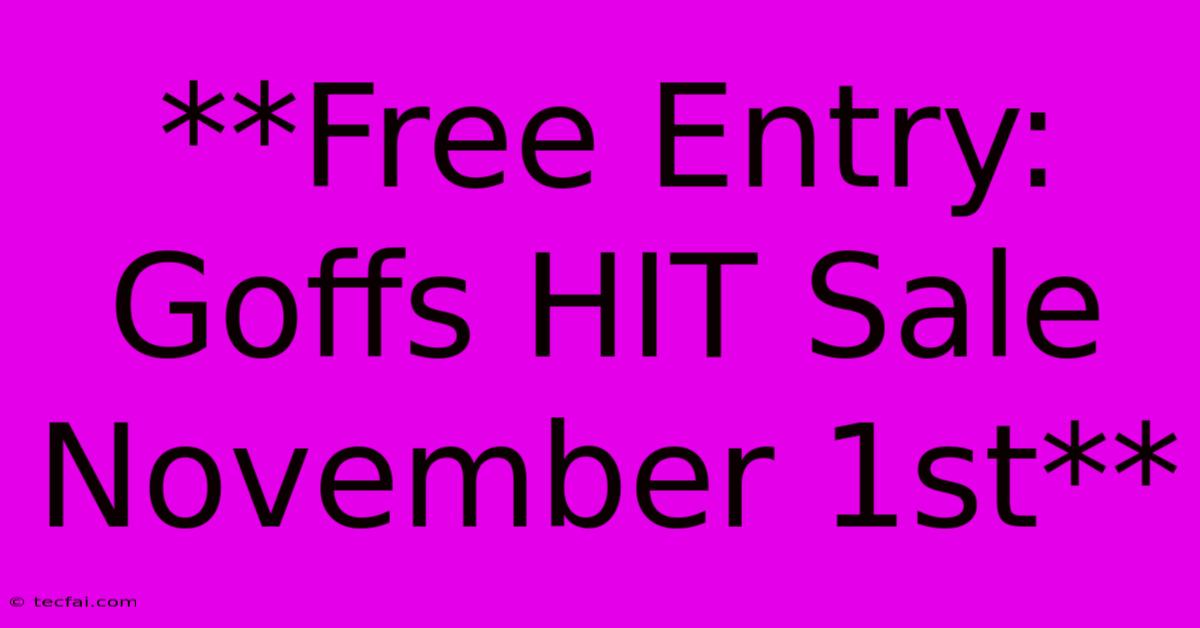 **Free Entry: Goffs HIT Sale November 1st**